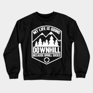 Downhill Mountainbike MTB Mountainbiker Gift Quote Crewneck Sweatshirt